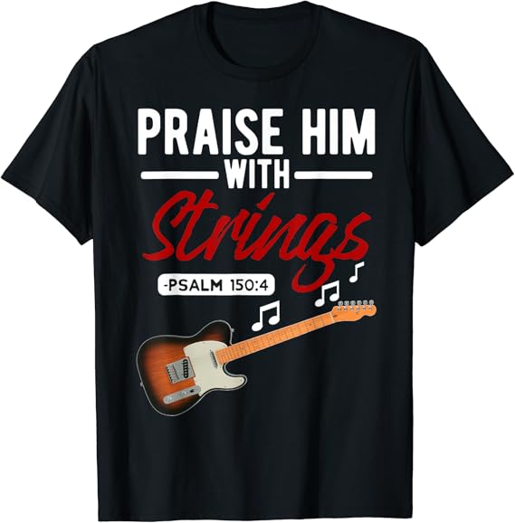 Praise Him With The Strings Psalm Christian Bassist TShirt